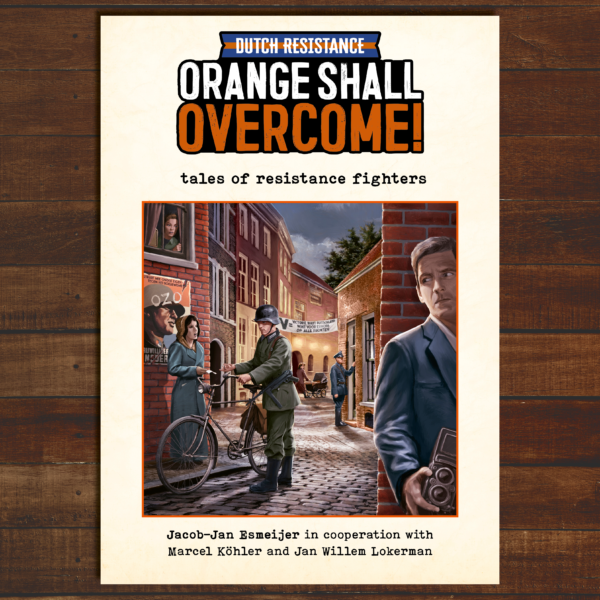 Orange Shall Overcome tales of Dutch resistance fighters (book 106 pages)